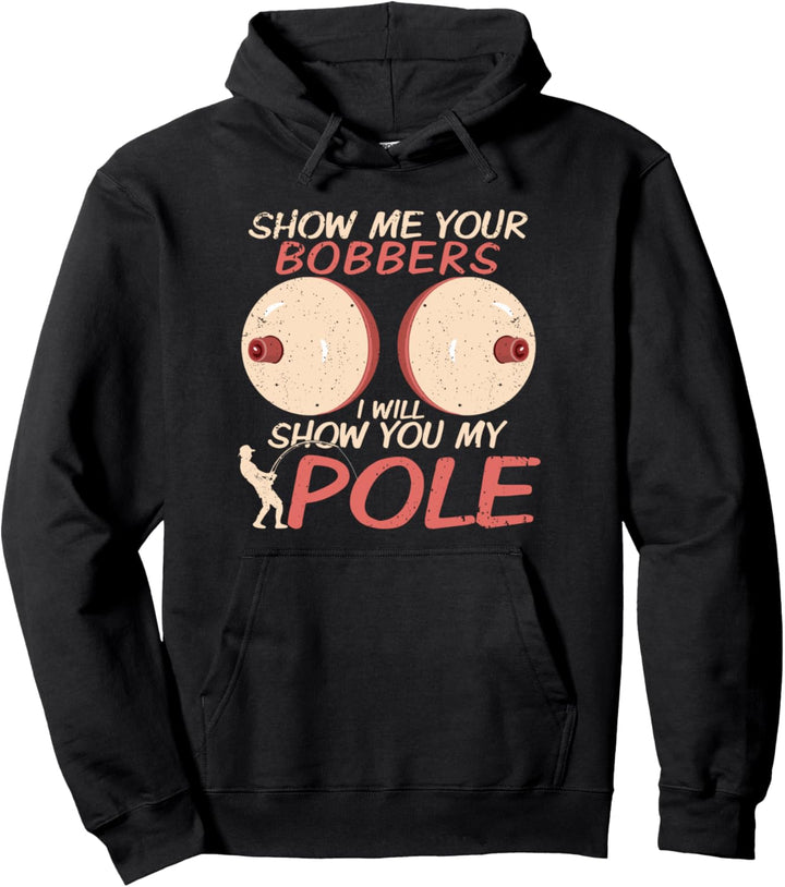 Show Me Your Bobbers Funny Fishing Lover Pun Pole Joke Men Pullover Hoodie