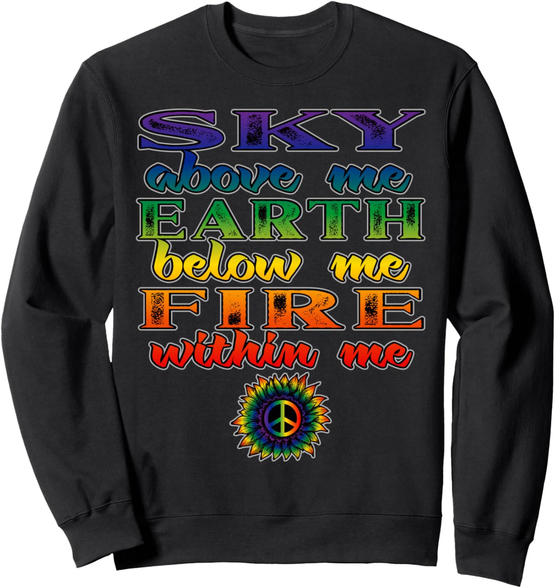 Sky Above Me Earth Below Me Fire Within Me Inspirational Sweatshirt