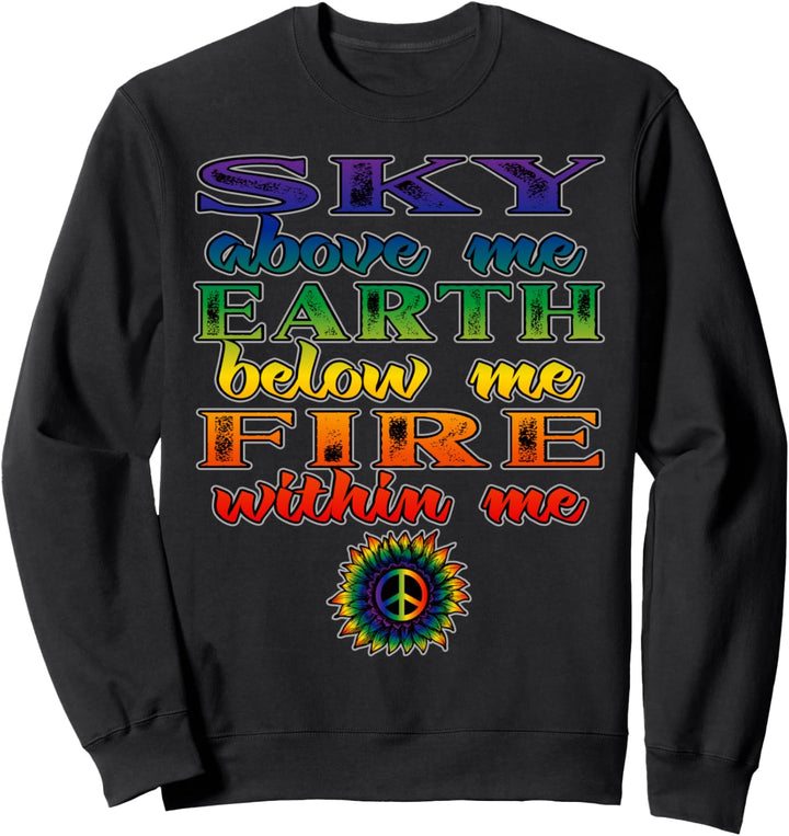 Sky Above Me Earth Below Me Fire Within Me Inspirational Sweatshirt