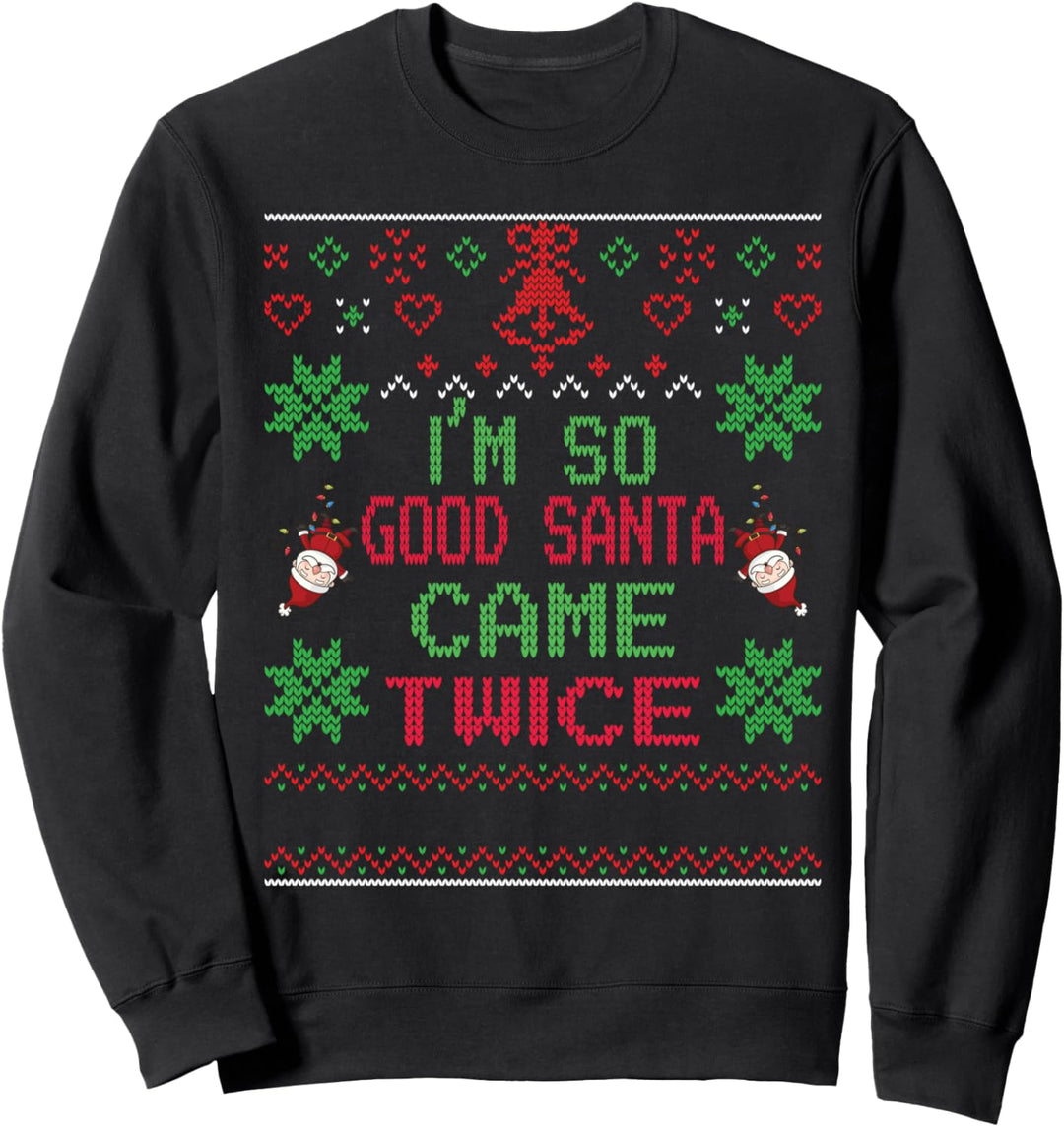I'm So Good Santa Came Twice Ugly Sweater Naughty Santa Sweatshirt