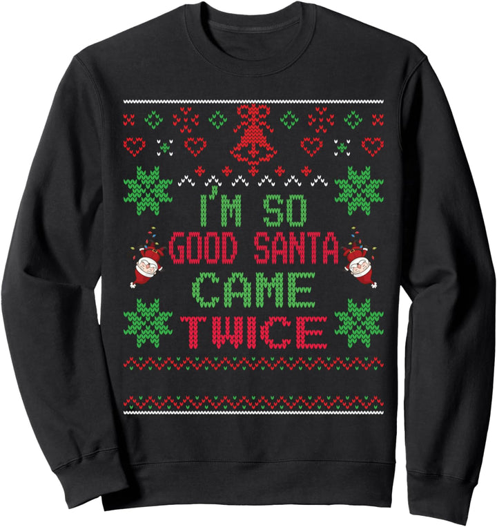 I'm So Good Santa Came Twice Ugly Sweater Naughty Santa Sweatshirt