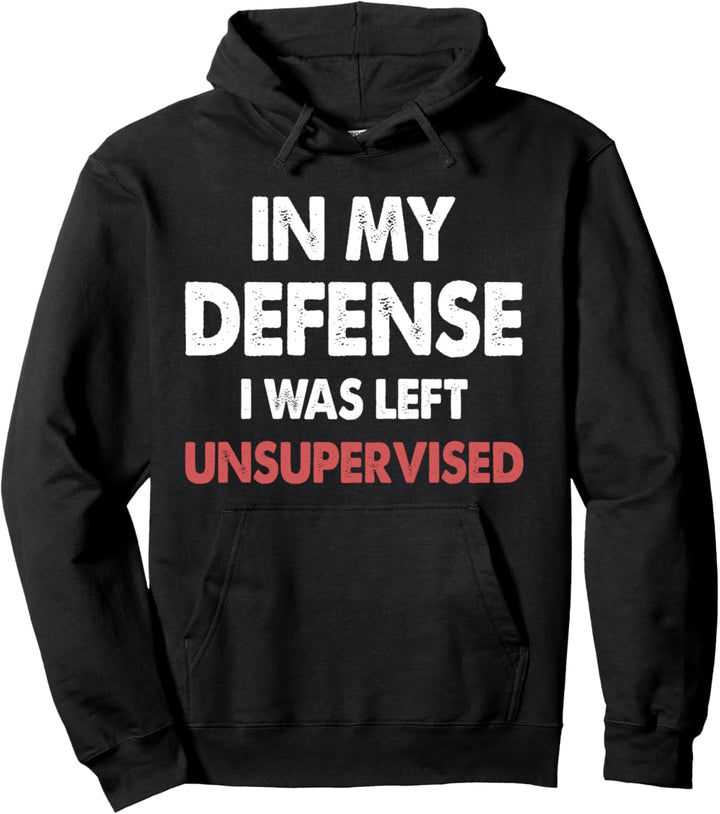 Zu meiner Verteidigung wurde ich unbeaufsichtigt gelassen Pullover Hoodie