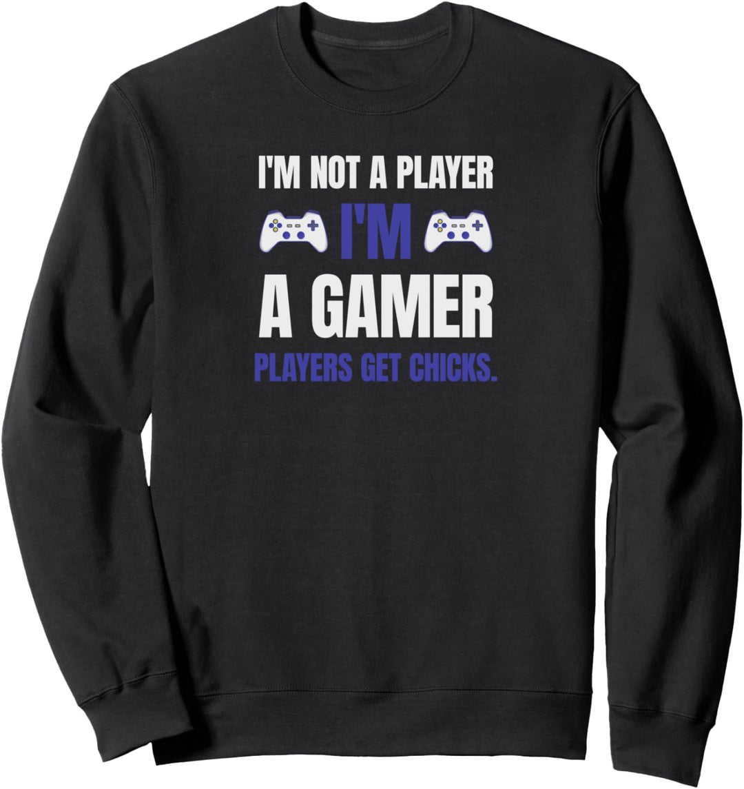 I'm not a Player I'm a Gamer Players get Chicks Zockerin Sweatshirt