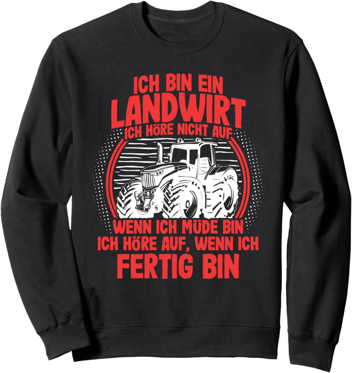 "Ich höre erst auf wenn ich FERTIG bin" | Bauer Landwirt Sweatshirt
