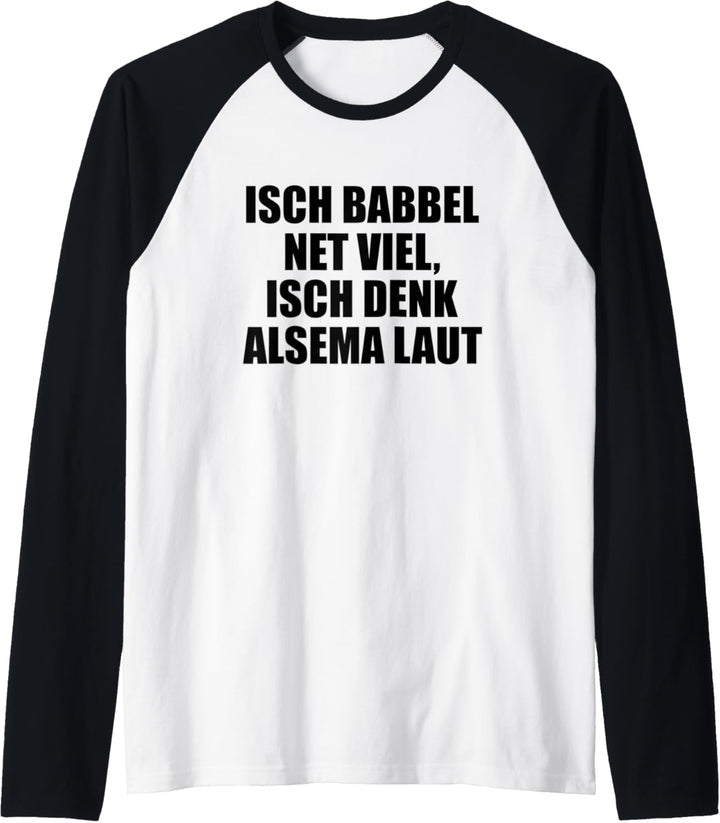 Isch babbel net viel, isch denk alsema laut! - Hessisch Raglan