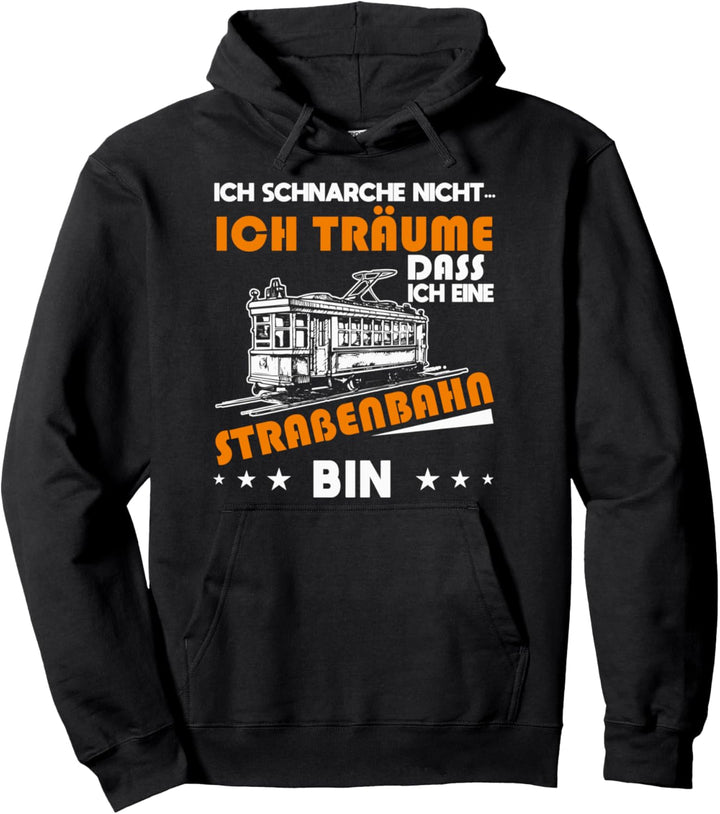 Ich schnarche nicht ich träume dass ich eine Strassenbahn bin Pullover Hoodie