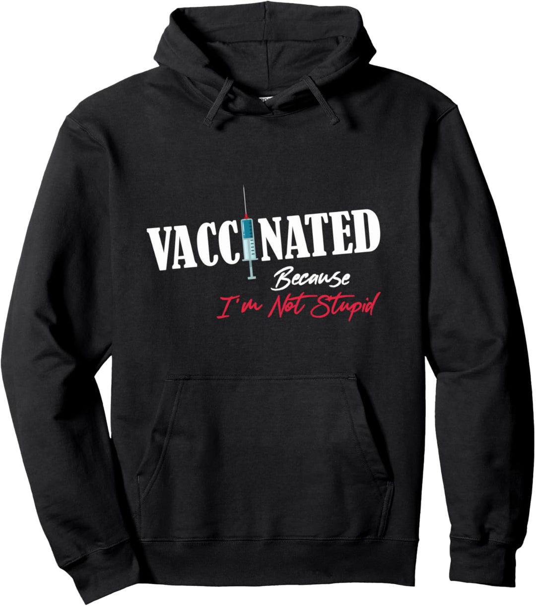 Vaccinated Because I'm Not Stupid Funny Saying Pullover Hoodie
