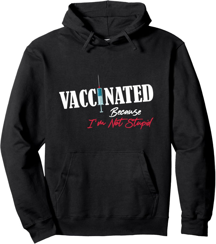 Vaccinated Because I'm Not Stupid Funny Saying Pullover Hoodie