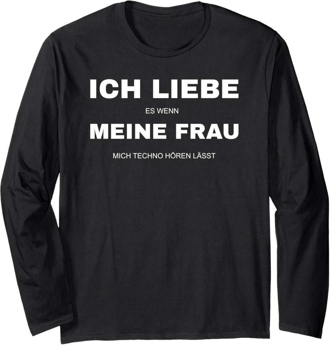 Raver DJ Festival Ich liebe meine Frau wenn sie mich Techno Langarmshirt