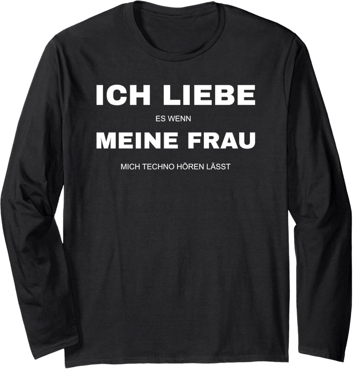 Raver DJ Festival Ich liebe meine Frau wenn sie mich Techno Langarmshirt