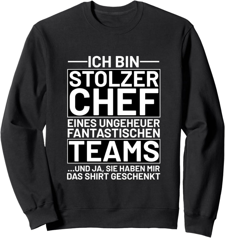 Ich bin stolzer Chef eines fantastischen Teams Sweatshirt