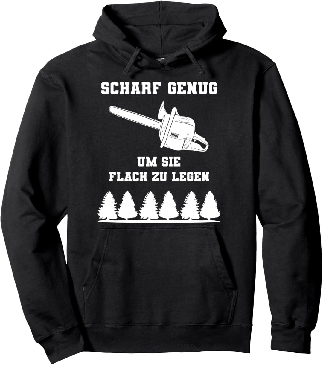 Scharf Genug Um Sie Flach Zu Legen Kettensäge Holzfäller Pullover Hoodie