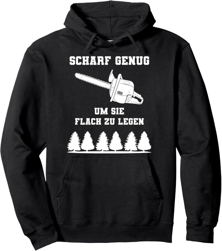 Scharf Genug Um Sie Flach Zu Legen Kettensäge Holzfäller Pullover Hoodie