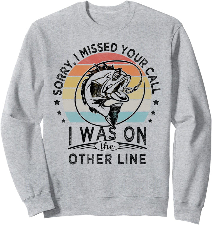 Sorry, I Missed Your Call Was On Other Line, Vintage Fishing Sweatshirt