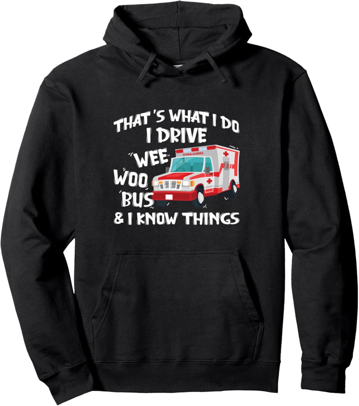 That's What I Do I Drive Wee Woo Bus And I Know Things Pullover Hoodie