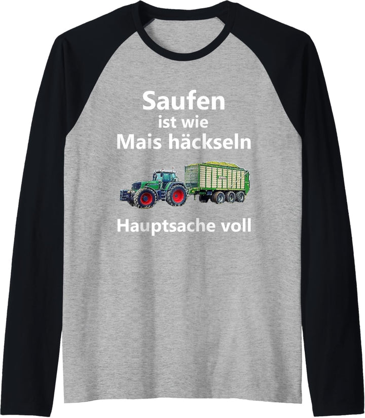 Saufen ist wie Mais häckseln Hauptsache voll Raglan