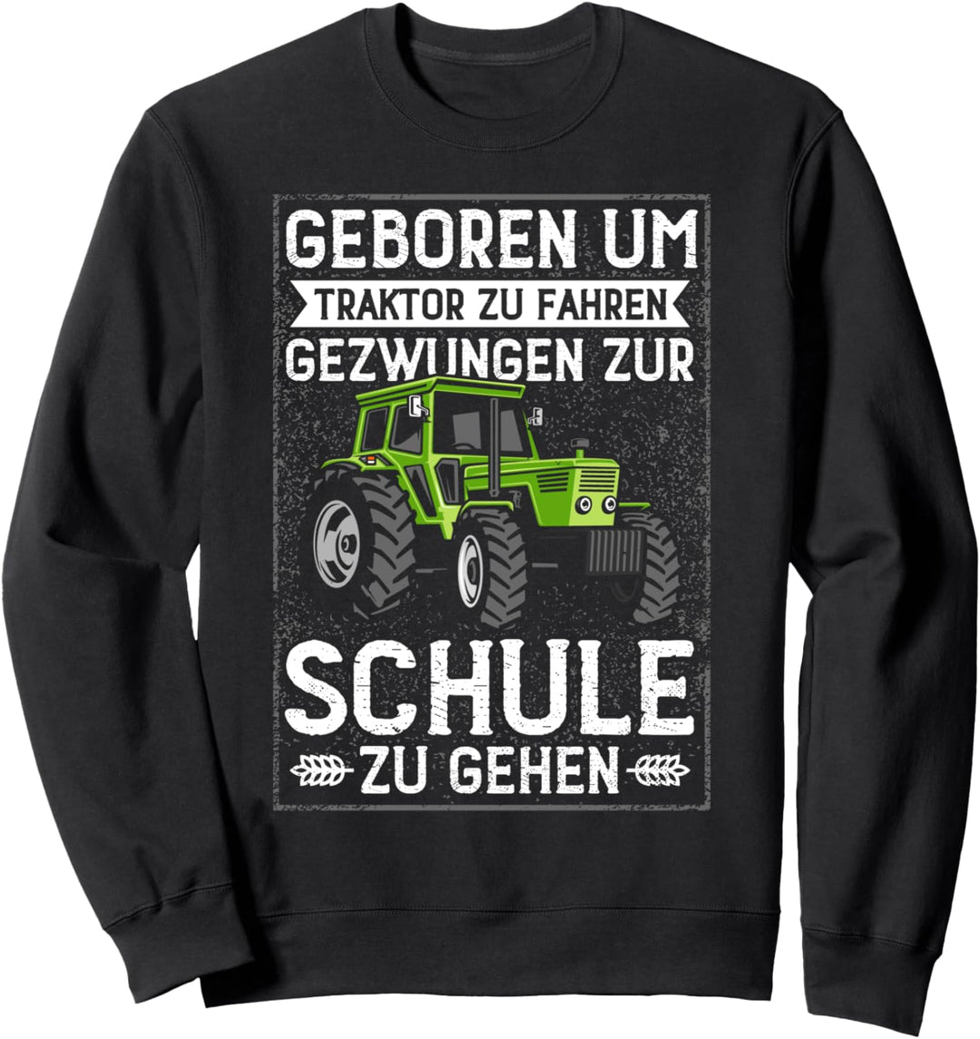 Geboren um Traktor zu fahren gezwungen zur Schule zu gehen Sweatshirt