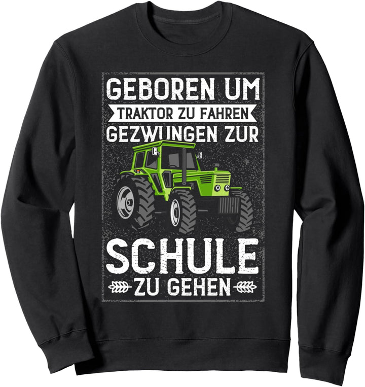 Geboren um Traktor zu fahren gezwungen zur Schule zu gehen Sweatshirt