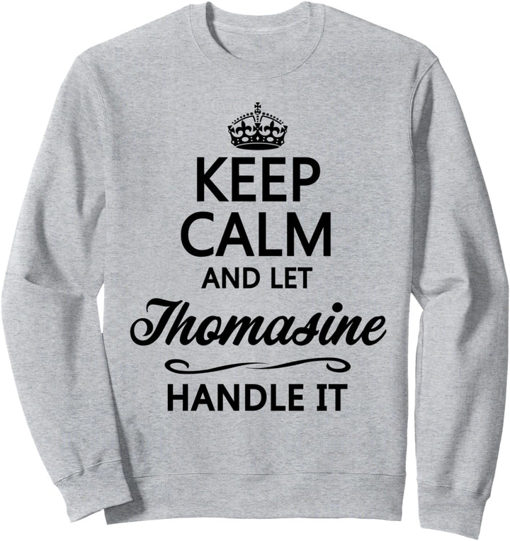 KEEP CALM and let THOMASINE Handle It | Funny Name Gift - Sweatshirt