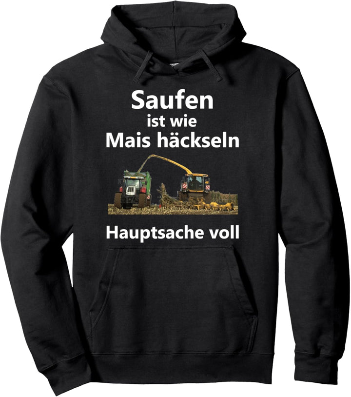 Saufen ist wie Mais häckseln Hauptsache voll Pullover Hoodie
