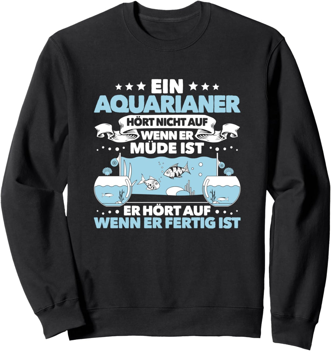 Aquarianer Alltäglicher Fleiss Aquarium Zierfische Aquaristik Sweatshirt