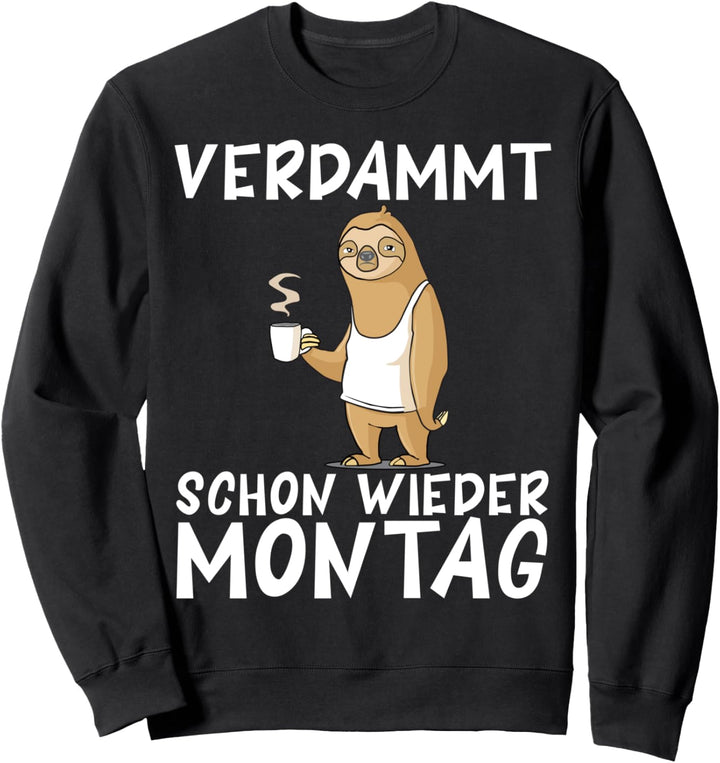 Verdammt schon wieder Montag I Lustiges Faultier Sweatshirt