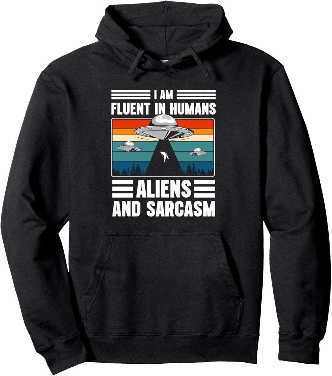 I Am Fluent In Humans Aliens And Sarcasm Pullover Hoodie