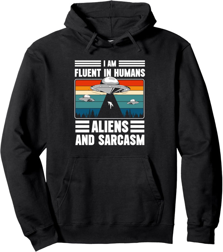 I Am Fluent In Humans Aliens And Sarcasm Pullover Hoodie