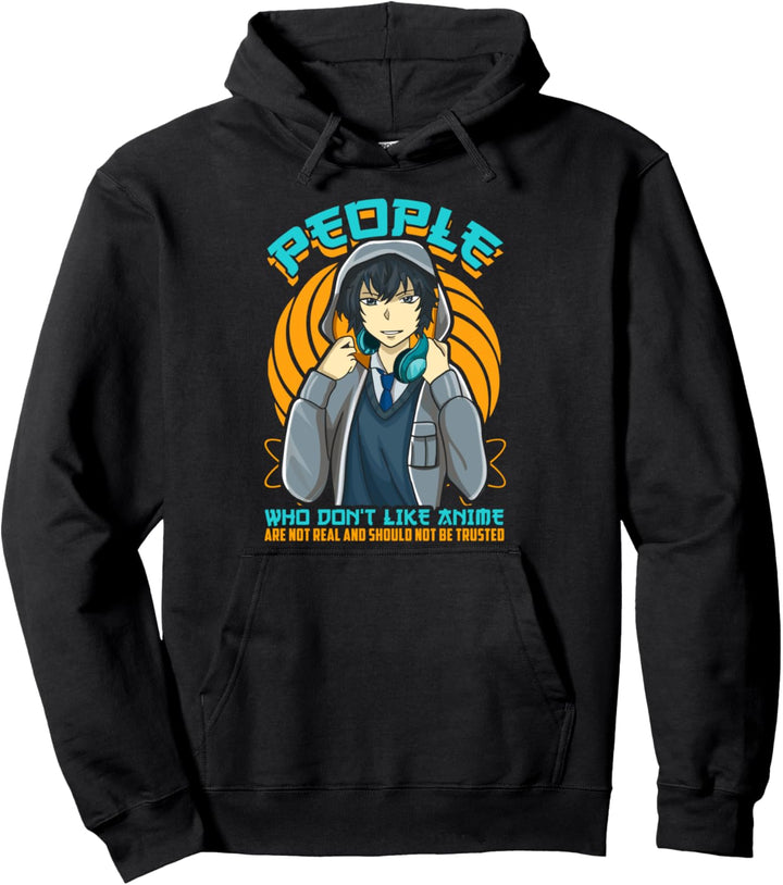 People Who Dont Like Anime Arent Real & Shouldnt Be Trusted Pullover Hoodie