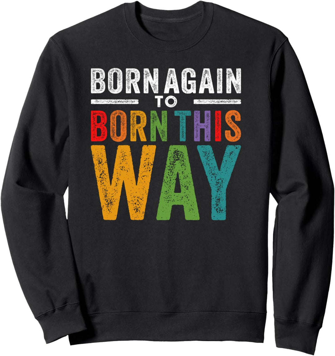 LGBTQ-Ex-Christ wiedergeboren, um auf diese Weise geboren zu Sweatshirt