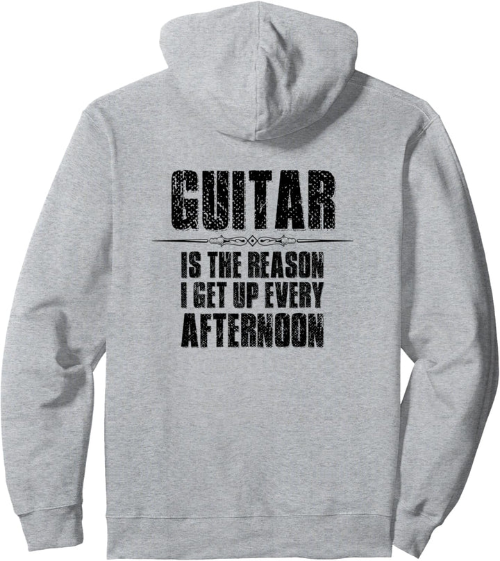 Guitar Gifts - Guitar Is The Reason I Get Up Every Afternoon Pullover Hoodie