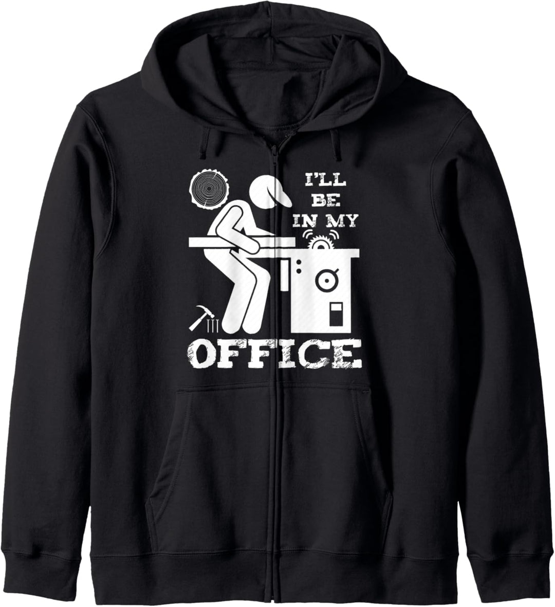 Lustige Holzbearbeitung Schreiner I'll Be In My Office Kapuzenjacke
