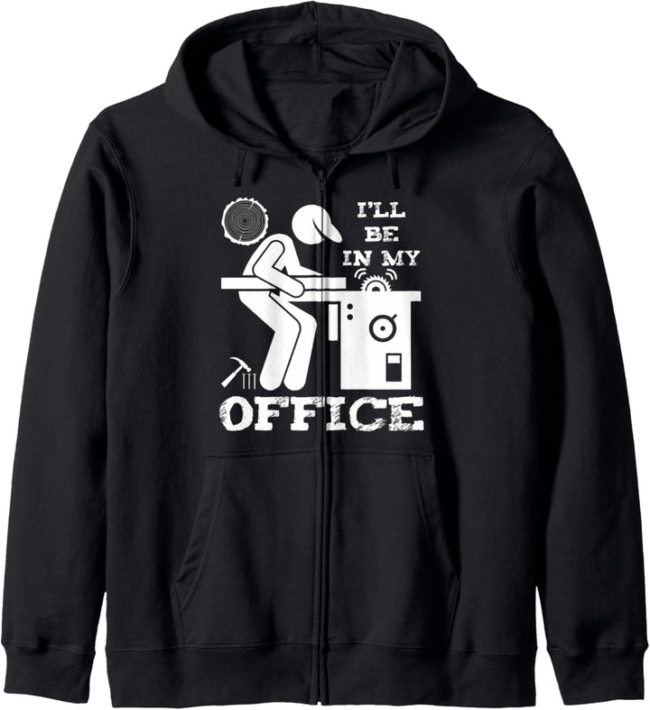 Lustige Holzbearbeitung Schreiner I'll Be In My Office Kapuzenjacke