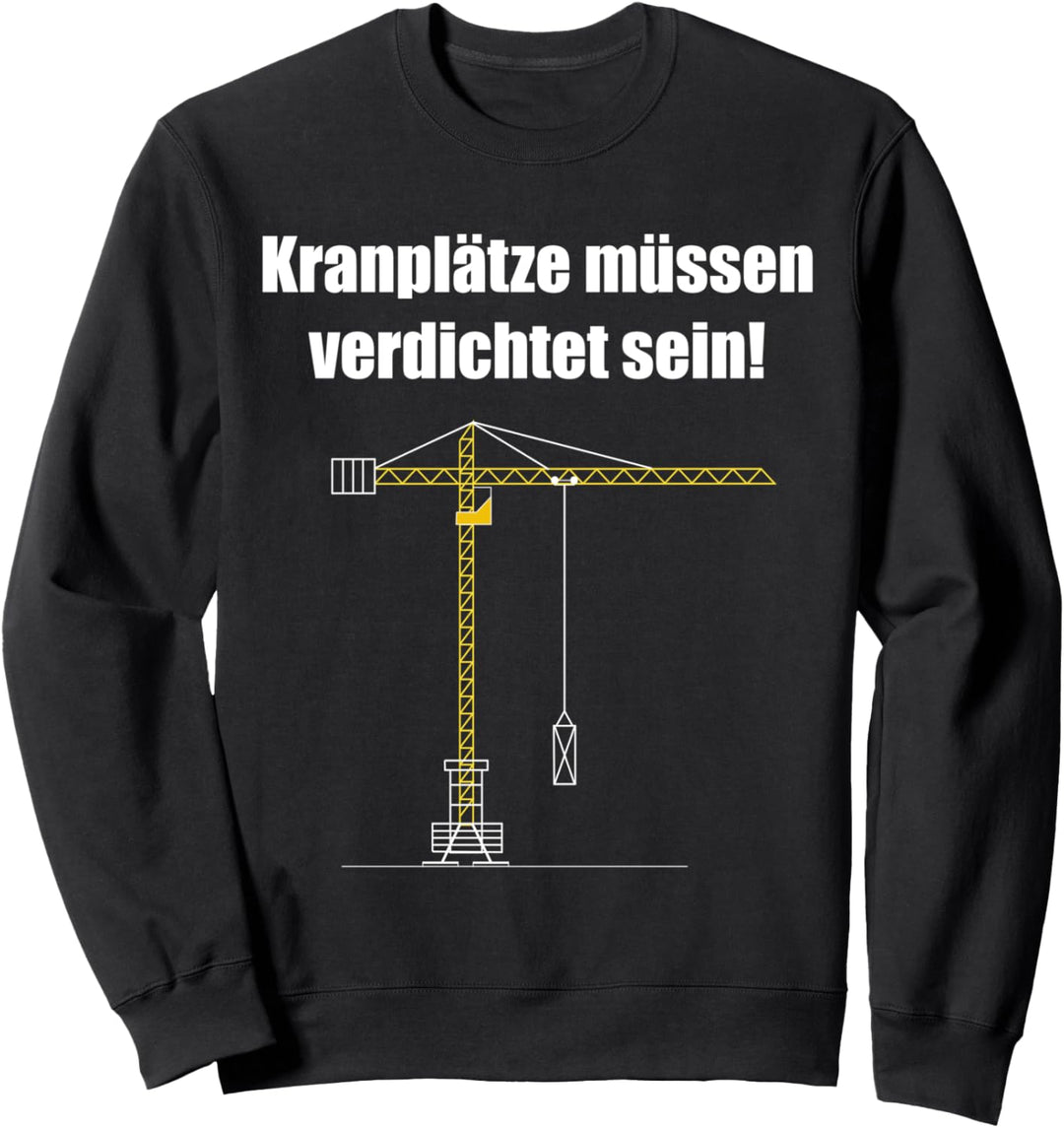 Kranführer Ronny Kranplätze müssen verdichtet sein! T-Shirt Sweatshirt