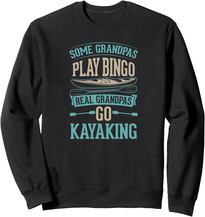 Some Grandpas Play Bingo Real Grandpas Go Kayaking Funny Sweatshirt