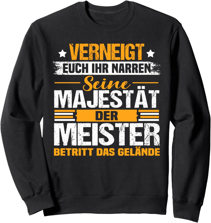 Verneigt euch ihr Narren der Meister - Meisterprüfung Sweatshirt