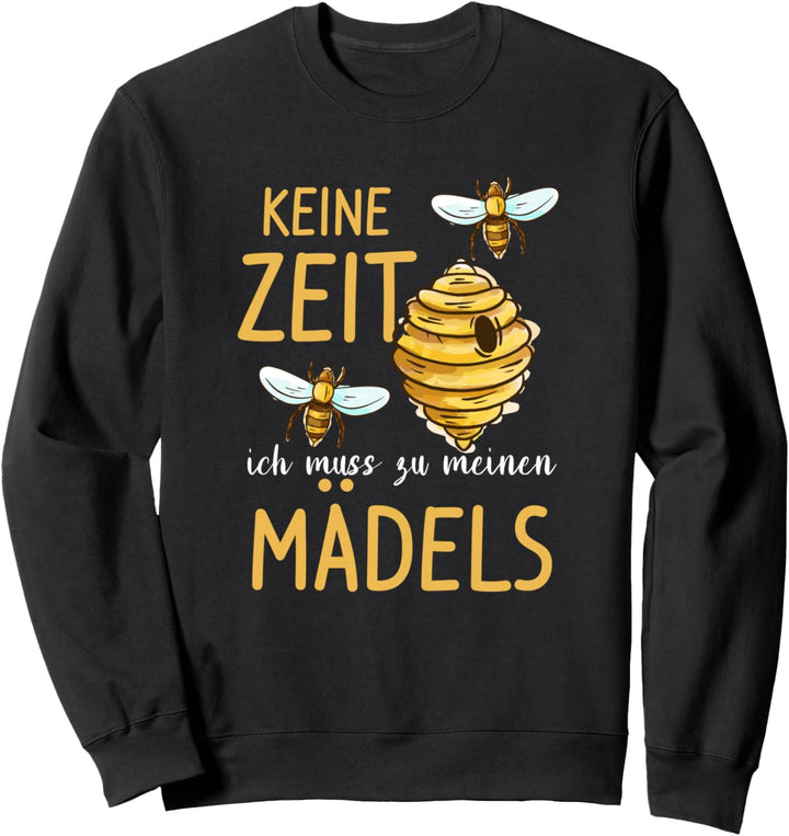 Keine Zeit ich muss zu meinen Mädels für Imker Sweatshirt