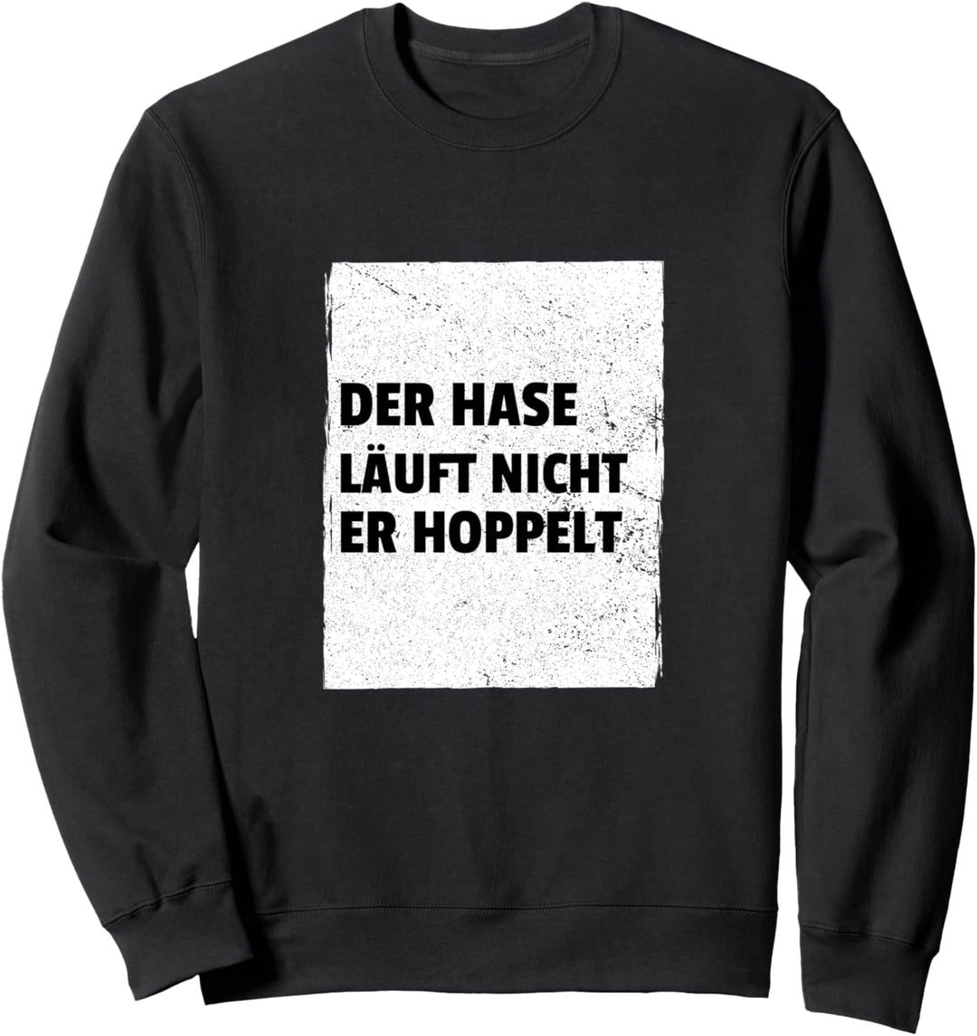 Der Hase Läuft Nicht Er Hoppelt Lustiger Sarkasmus Spruch Sweatshirt