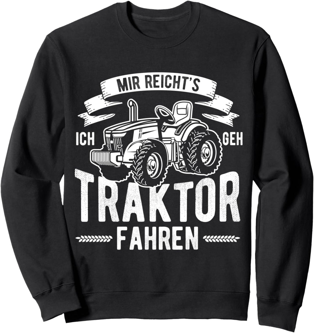 Mir Reichts Ich Gehe Traktor Fahren Landwirtschaft Geschenk Sweatshirt