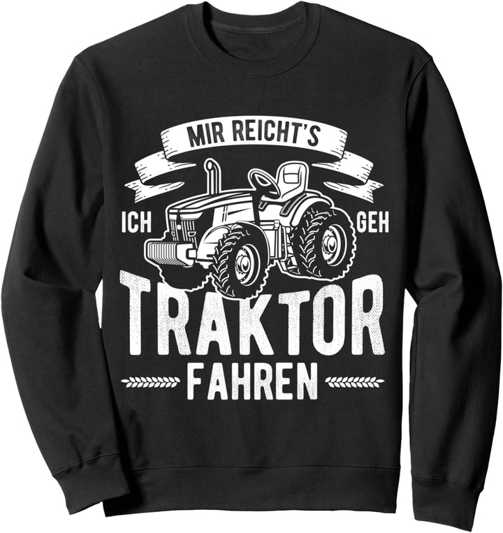 Mir Reichts Ich Gehe Traktor Fahren Landwirtschaft Geschenk Sweatshirt
