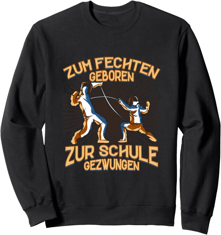 Zum Fechten Geboren Zur Schule Gezwungen Fechtkampf Fechter Sweatshirt