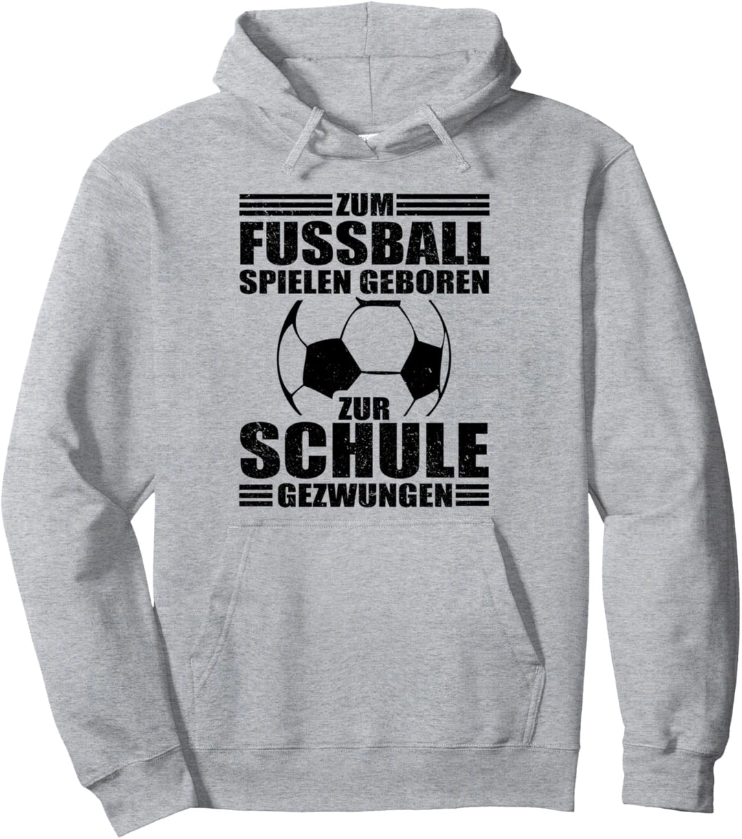Zum Fussball Spielen Geboren Zur Schule Gezwungen Pullover Hoodie