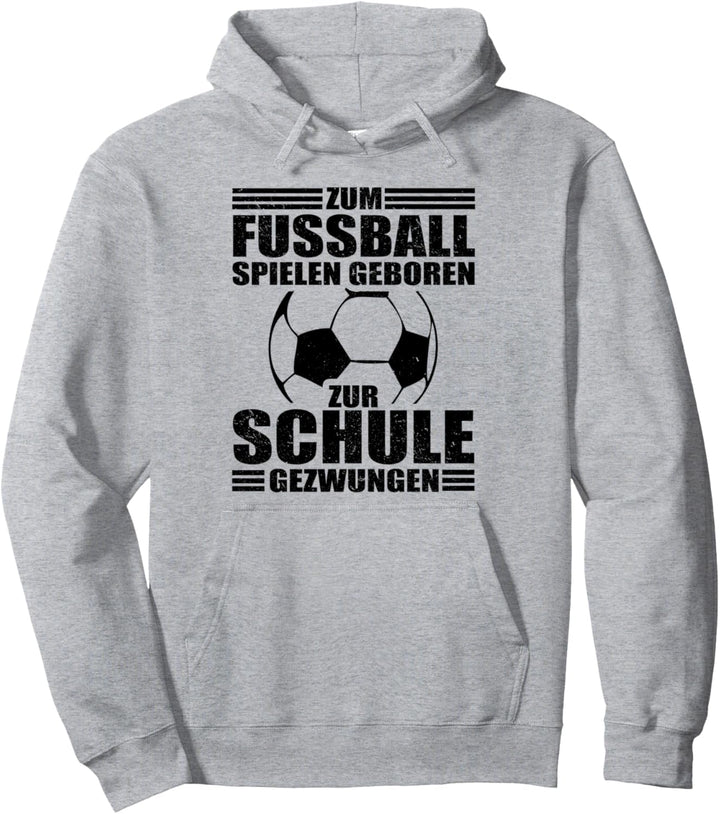 Zum Fussball Spielen Geboren Zur Schule Gezwungen Pullover Hoodie