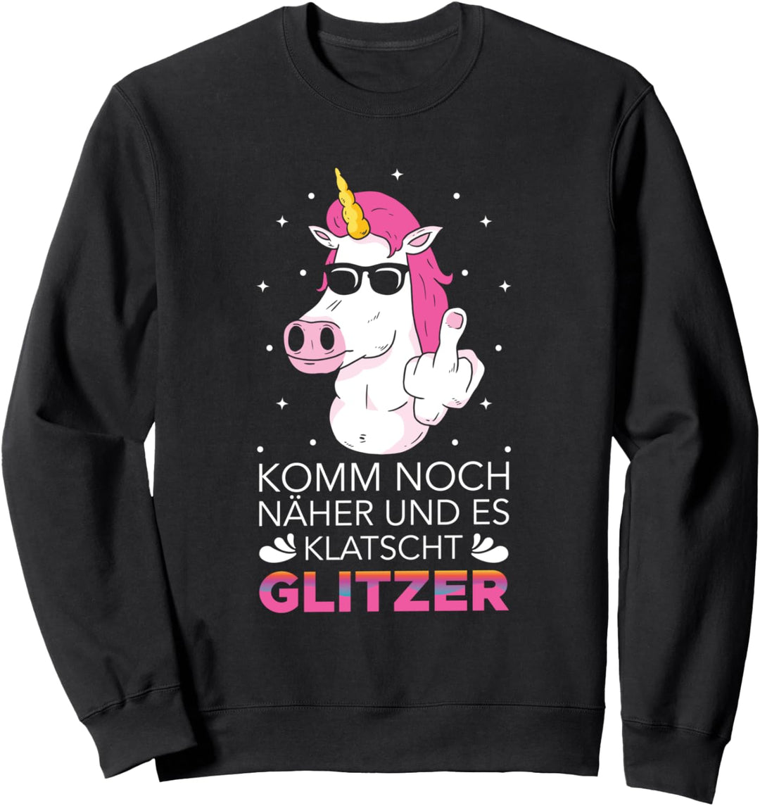 Einhorn Unicorn - Komm Noch Näher Und Es Klatscht Glitzer Sweatshirt