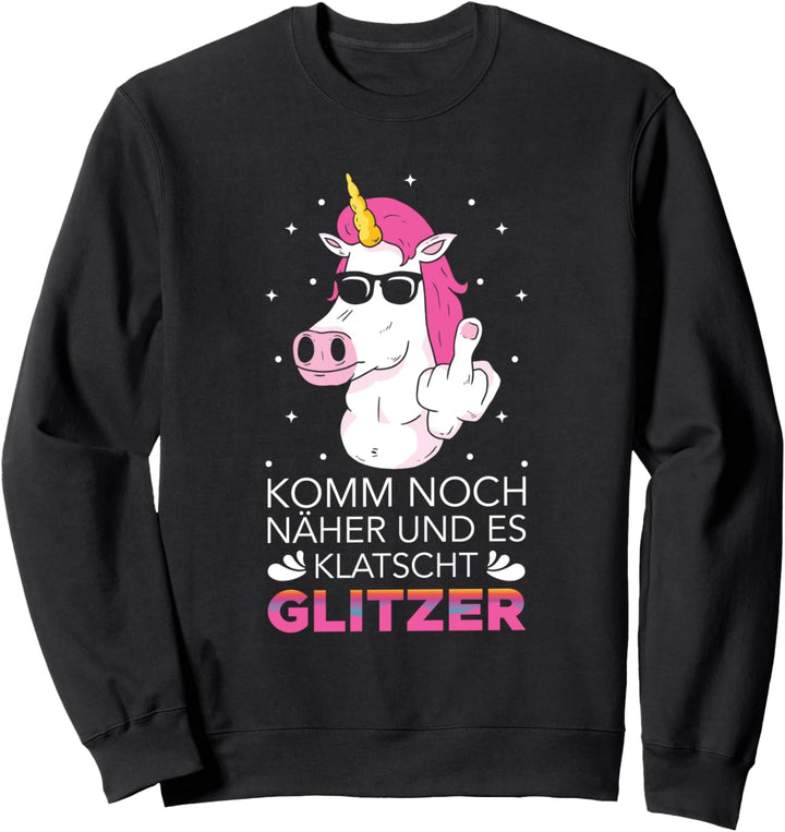 Einhorn Unicorn - Komm Noch Näher Und Es Klatscht Glitzer Sweatshirt