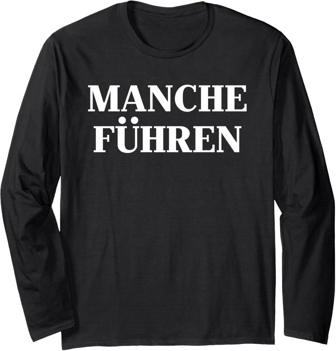 Manche Führen Manche Folgen T-Shirt | lustiges Geschenk Langarmshirt