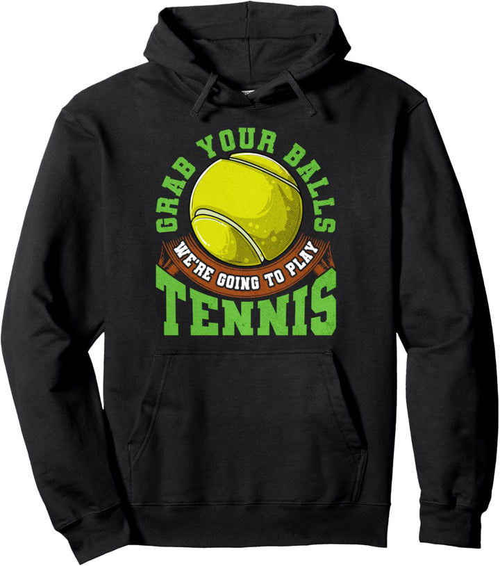 Grab Your Balls We're Going To Play Tennis Funny Player Gift Pullover Hoodie