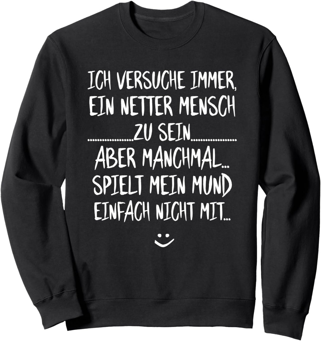 Ich versuche immer ein netter Mensch zu sein - Ironie Satire Sweatshirt
