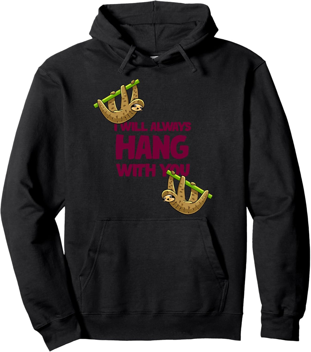 I Will Always Hang With You Hanging Sloth Cute Lazy Animal Pullover Hoodie