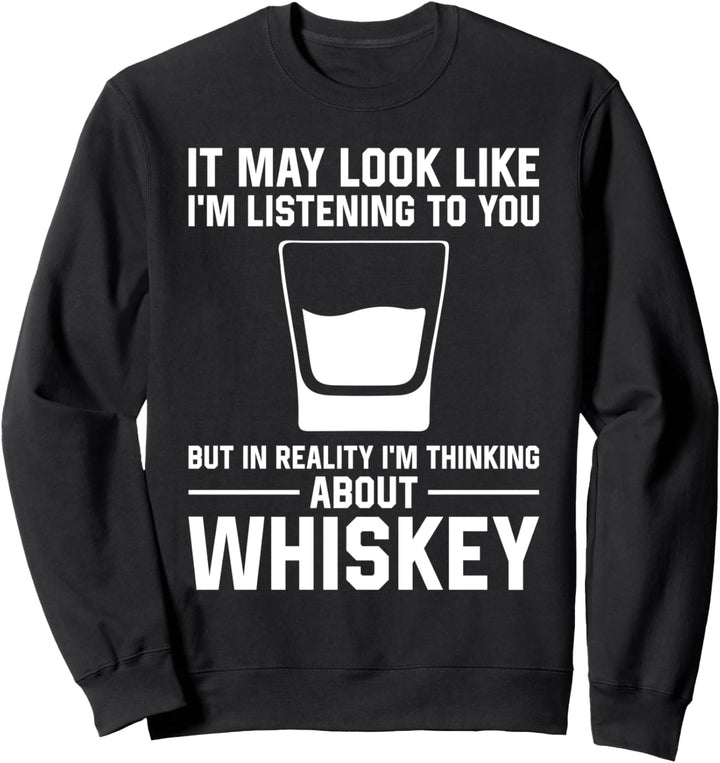 Es mag aussehen Ich höre zu - Whiskey trinken Sweatshirt